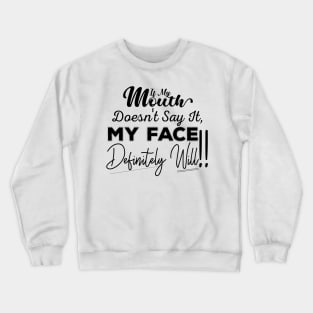 If My Mouth Doesn't Say It My Face Definitely Will - Funny Summer Sayings Quotes Sarcastic Gift Crewneck Sweatshirt